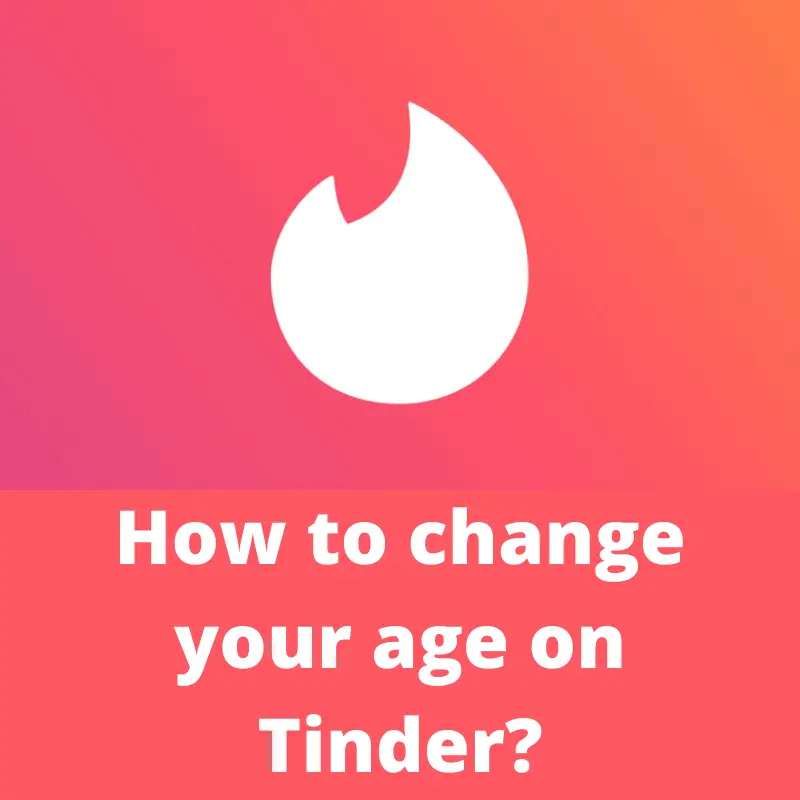 how to change your age on Tinder