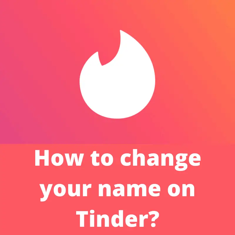 how to change your name on Tinder