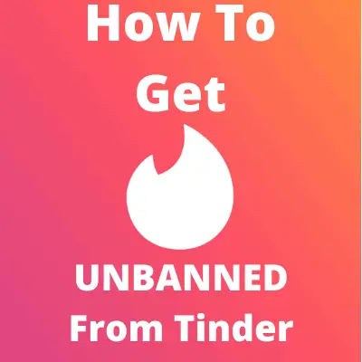 How To Get Unbanned From Tinder 3 Ways That Work In 2020